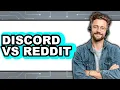 Discord Vs Reddit - Which Is Better