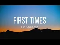 Ed Sheeran - First Times (Lyrics)