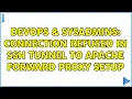DevOps SysAdmins Connection refused in ssh tunnel to apache forward proxy setup 2 Solutions