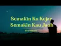 (Lirik) Semakin Ku Kejar Semakin Kau Jauh - Five Minutes