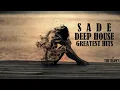 Download Lagu Sade Greatest Hits - Deep House Chill Out Songs (Edition 2024) 💎