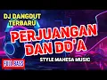 Lagu PERJUANGAN DAN DOA DJ DANGDUT FULL BASS TERBARU Style Mahesa Music