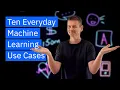 Ten Everyday Machine Learning Use Cases