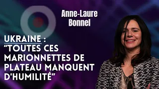 ANNE-LAURE BONNEL SUR L'UKRAINE : "TOUTES CES MARIONNETTES DE PLATEAU MANQUENT D'HUMILITÉ"
