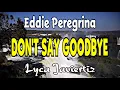 Download Lagu Don’t Say Goodbye - Eddie Peregrina | Lyca Javiertiz | Lyrics