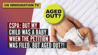 CSPA: BUT MY CHILD WAS A BABY WHEN THE PETITION WAS FILED, BUT AGED OUT?!