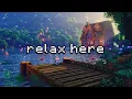 just relax everything can wait minecraft music ambience