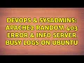 DevOps SysAdmins Apache2 random 403 error info server busy logs on Ubuntu 2 Solutions