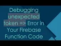 Debugging unexpected token Error in Your Firebase Function Code