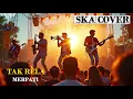 Lagu TAK RELA - Merpati || SKA Cover