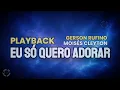 EU SÓ QUERO ADORAR - PLAYBACK - GERSON RUFINO E MOISÉS CLEYTON 