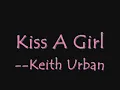 Kiss A Girl - Keith Urban LYRICS!!!