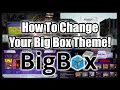 How To Change Your Big Box Theme - LaunchBox Tutorial