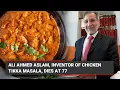 Inventor of chicken tikka masala passes away at 77