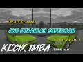 Download Lagu KECIK IMBA Ft RONAL GILAK - Aku Bukanlah Superman (Party Remix)