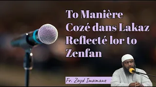 𝗧𝗼 𝗠𝗮𝗻𝗶è𝗿𝗲 𝗖𝗼𝘇é 𝗱𝗮𝗻𝘀 𝗟𝗮𝗸𝗮𝘇 𝗥𝗲𝗳𝗹𝗲𝗰𝘁é 𝗹𝗼𝗿 𝘁𝗼 𝗭𝗲𝗻𝗳𝗮𝗻 𝗣𝗮𝗿 𝗙𝗿. 𝗭𝗮𝘆𝗱 𝗜𝗺𝗮𝗺𝗮𝗻𝗲