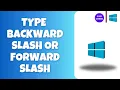 How to Backward Slash or Forward Slash on Keyboard