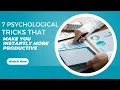 7 Psychological Tricks That Make You Instantly More Productive