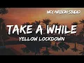 Download Lagu Yellow Lockdown - Take a While (Lyrics)