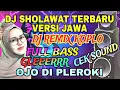Download Lagu DJ SHOLAWAT TERBARU VERSI JAWA OJO DI PLEROKI DJ REMIX KOPLO FULL BASS MANTAP DI DENGAR - CEK SOUND