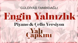 Engin Yalnızlık Piyano Çello Versiyon Yalı Çapkını Original Soundtrack Vol 1 Güldiyar Tanrıdağlı 