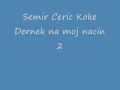 Download Lagu Semir Ceric Koke   Dernek na moj nacin 2