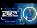 Python s Magic Mastering Type Casting for Seamless Coding