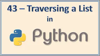43 - Traversing a list in python using for and while loops explained