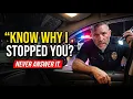 Know Why I Stopped You Is a Confession Trap Say These 9 Words Instead