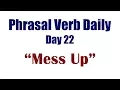 Phrasal Verb Daily 22 MESS UP