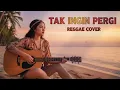 Lagu TAK INGIN PERGI || REGGAE COVER
