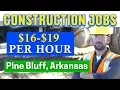 Construction Jobs in Pine Bluff Arkansas HIRING IMMEDIATELY