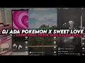 Download Lagu DJ ADA POKEMON X SWEET LOVE || YANG KALIAN CARI VIRAL TIKTOK MENGKANE ‼️