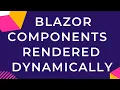 Blazor Components Rendered Dynamically