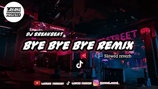 Download DJ BREAKBEAT | BYE BYE BYE REMIX SLOWED | Layang project MP3
