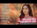 Download Lagu LAGU SLOW ROCK MELAYU 2025 | Ballad Slow Rock Melayu Terbaru | Lagu Patah Hati Bikin Nangis