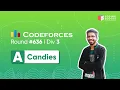 Codeforces Round 1343 A - Candies Competitive Coding Coding Blocks