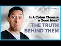 Is a Colon Cleanse a Good Idea Colon Cleanse Mythbuster Doctor Sameer Islam