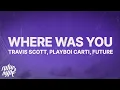 Download Lagu Travis Scott - WHERE WAS YOU (Lyrics) ft. Playboi Carti \u0026 Future