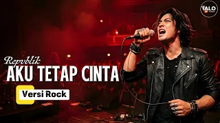 aku tetap cinta repvblik versi cover rock by alotone