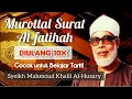 Download Lagu Murottal Merdu Surat Al-Fatihah Syeikh Mahmoud Khalil Al-Hussary, diulang 10x, untuk Belajar Tartil