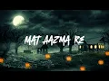 Download Lagu Mat Aazma Re (Slowed - Reverb) |Murder 3|Randeep Hooda|Aditi Rao|KK|Sayeed Quadri