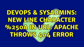 DevOps SysAdmins New line character 250A in URL Apache throws 404 error