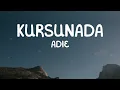 Adie - Kursunada (Lyrics)