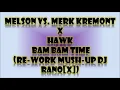 Melson vs  Merk Kremont X Hawk - Bam Bam Time (Re Work Mush Up Dj Rano[X])