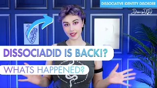 DISSOCIADID IS BACK! ... Now What? | Dissociative Identity Disorder