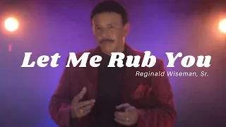 Download Let Me Rub You (Official Music Video) | Reginald Wiseman, Sr. ~ mp3 juice MP3