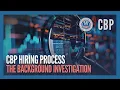 The Background Investigation Updated Dec 2024 - CBP Hiring Process CBP
