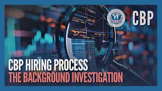 The Background Investigation Updated Dec 2024 - CBP Hiring Process CBP