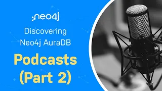 Thumbnail for Podcasts (Part 2) – Discover Neo4j AuraDB Free with Michael and Alexander video